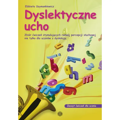 Dyslektyczne ucho zeszyt �wicze� dla ucznia Zbi�r �wicze� stymuluj�cych rozw�j percepcji s�uchowej nie tylko dla uczni�w z dysleksj� - El�bieta Szymankiewicz