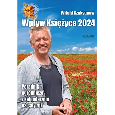Wp�yw Ksi�yca 2024. Poradnik ogrodniczy z kalendarzem na ca�y rok - Witold Czuksanow