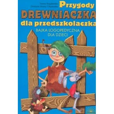 Przygody Drewniaczka dla przedszkolaczka. Bajka logopedyczna dla dzieci - Gra�yna Maria Olszewska, Teresa Bogda�ska