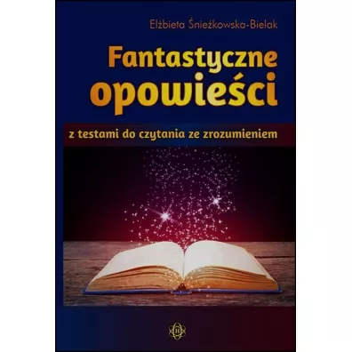 Fantastyczne opowie�ci z testami do czytania ze zrozumieniem - El�bieta �nie�kowska-Bielak