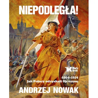 Niepodleg�a 1864-1924 jak Polacy odzyskali ojczyzn� Tom 1 - Andrzej Nowak
