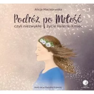 Podr� po Mi�o�� czyli zwyk�e �ycie Helenki Kmie� - Alicja  Maciejewska
