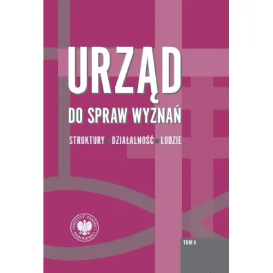 Urz�d do spraw wyzna�. Struktury, dzia�alno��, ludzie. Tom 4. Struktury wojew�dzkie i wybrane aspekty dzia�alno�ci w latach 1975-1990 - Rafa� �atka