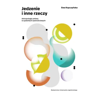 Jedzenie i inne rzeczy. Antropologia zmiany w systemach �ywno�ciowych - Ewa Kopczy�ska