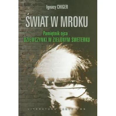 �wiat w mroku.Pami�tnik ojca DZIEWCZYNKI W ZIELONYM SWETERKU - Daniel Paisner, Ignacy Chiger, Krystyna Chiger