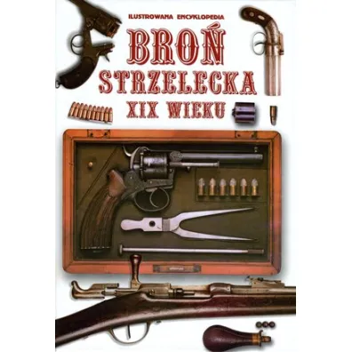 Bro� Strzelecka XIX Wieku. Ilustrowana encyklopedia