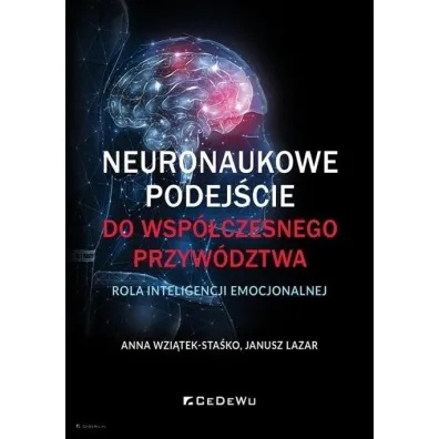 Neuronaukowe podej�cie do wsp�czesnego przyw�dztwa - rola inteligencji emocjonalnej - Anna Wzi�tek-Sta�ko, Janusz  Lazar