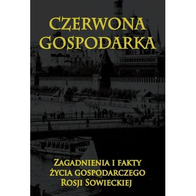 Czerwona gospodarka. Zagadnienia i fakty �ycia gospodarczego Rosji Sowieckiej