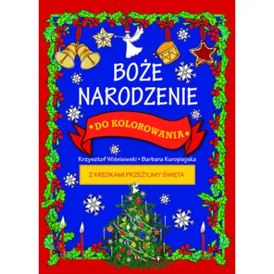 Bo�e Narodzenie do kolorowania - z kredkami prze�yjmy �wi�ta - Krzysztof Wi�niewski, Barbara Barbara Kuropiejska-Przybyszewska ilustr