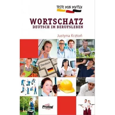 Test Dein Deutsch. Wortschatz Deutsch im Berufsleben - Justyna Krzto�