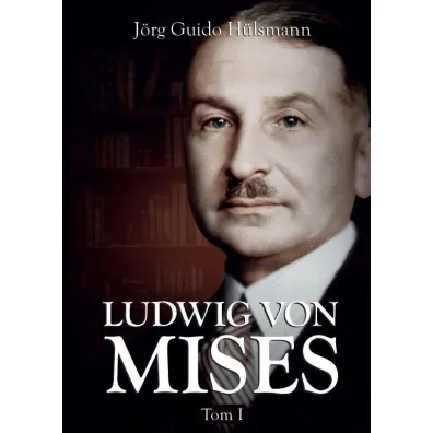 Ludwig von Mises. Tom 1 - Jorg Guido Hulsmann