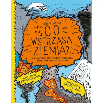 Co wstrz�sa ziemi�? Wulkany, cyklony, tsunami, trz�sienia ziemi i inne kl�ski �ywio�owe