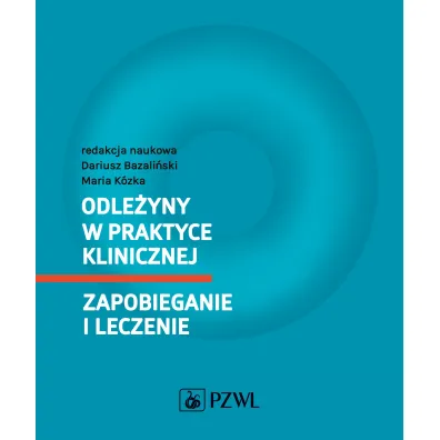 Odle�yny w praktyce klinicznej. Zapobieganie i leczenie - Dariusz Bazali�ski, Maria K�zka
