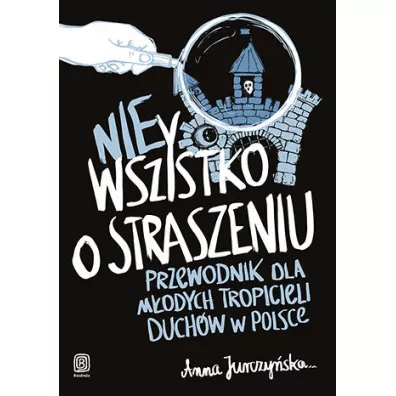 nieWszystko o straszeniu. Przewodnik dla m�odych tropicieli duch�w w Polsce - Anna  Jurczy�ska