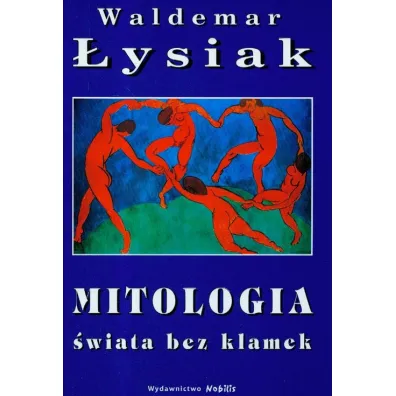 Mitologia �wiata bez klamek - Waldemar �ysiak