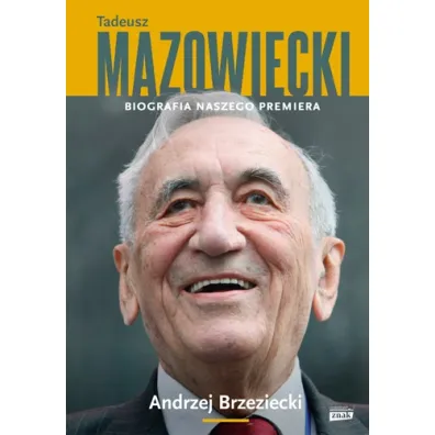 Tadeusz Mazowiecki. Biografia naszego premiera - Andrzej Brzeziecki