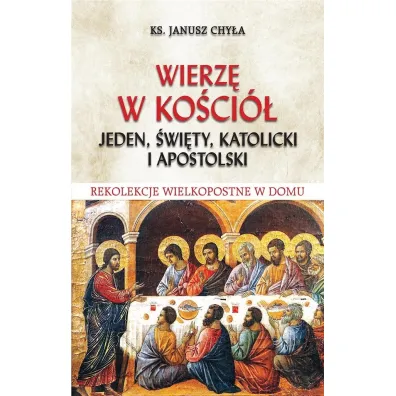 Wierz� w Ko�ci� jeden, �wi�ty, katolicki i.. - Janusz Chy�a