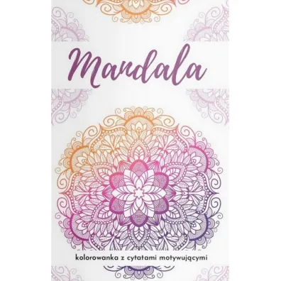 Mandala. Kolorowanka z cytatami motywuj�cymi... - Barbara  G�rnicka-Naszkiewicz