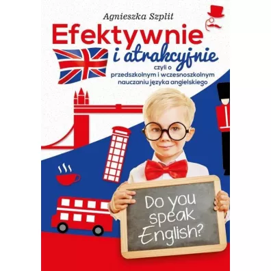 Efektywnie i atrakcyjnie, czyli o przedszkolnym.. - Agnieszka Szplit