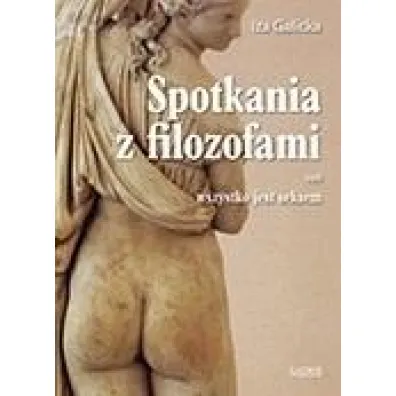Spotkania z filozofami czyli wszystko jest.. - Iza Galicka