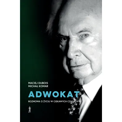 Adwokat. Rozmowa o �yciu w ciekawych czasach - Maciej Dubois, Micha� Komar
