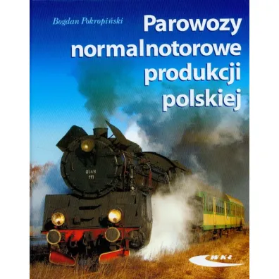 Parowozy normalnotorowe produkcji polskiej - Bogdan Pokropi�ski