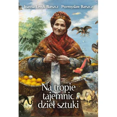 Na tropie tajemnic dzie� sztuki - Joanna �enyk-Barszcz, Przemys�aw Barszcz