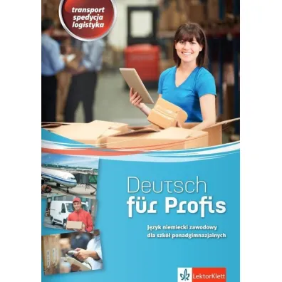 Deutsch fur Profis. Transport, spedycja, logistyka. J�zyk niemiecki zawodowy dla szk� ponadgimnazjalnych - J�zef Jarosz, Alicja Jarosz