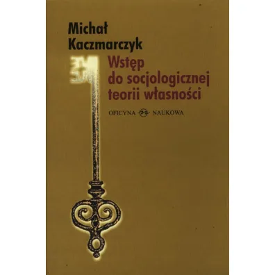 Wst�p do socjologicznej teorii w�asno�ci - Micha� Kaczmarczyk
