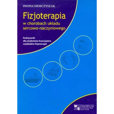 Fizjoterapia w chorobach uk�adu sercowo-naczyniowego. Podr�cznik dla student�w licencjat�w wydzia��w fizjoterapii - Iwona Demczyszak