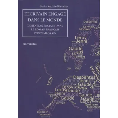 L`�crivain engag� dans le monde. Dimension sociale dans le roman fran�ais contemporain - Beata  Klebeko