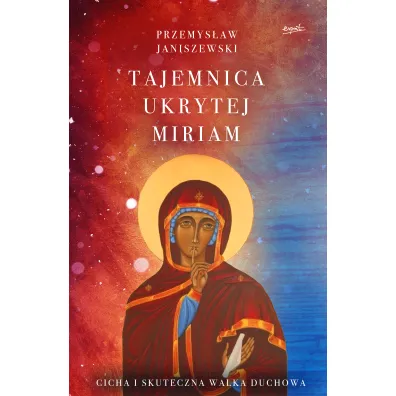 Tajemnica ukrytej Miriam. Cicha i skuteczna walka duchowa - Przemys�aw  Janiszewski