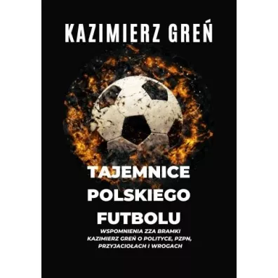 Tajemnice polskiego futbolu - Kazimierz Gre�