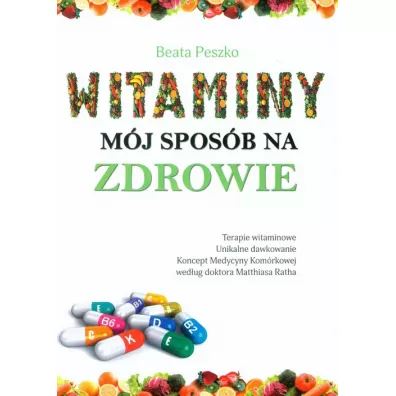 Witaminy m�j spos�b na zdrowie. Wydanie 2 - Beata Peszko