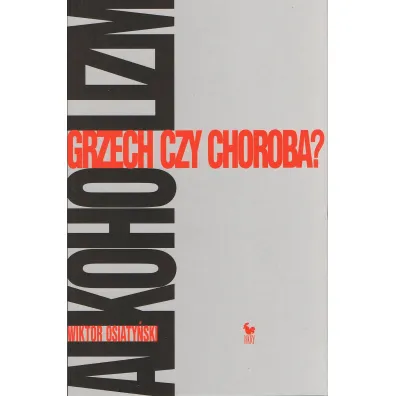 Alkoholizm. Grzech czy choroba? - Wiktor Osiaty�ski