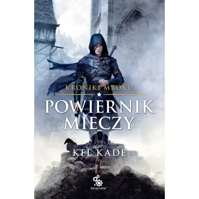 Powiernik Mieczy. Kroniki Mroku. Tom 1 - Kel Kade