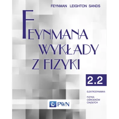 Feynmana wyk�ady z fizyki. Tom 2. Cz�� 2. Elektrodynamika. Fizyka o�rodk�w ci�g�ych - Richard Feynman, Matthew Sands, Robert Leighton
