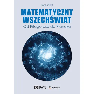 Matematyczny wszech�wiat. Od Pitagorasa do Plancka - Joel L. Schiff