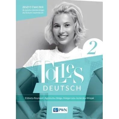 Tolles Deutsch 2. Zeszyt �wicze� do j�zyka niemieckiego dla liceum i technikum - Agnieszka Sibiga, El�bieta Reymont, Ma�gorzata Jezierska-Wiejak