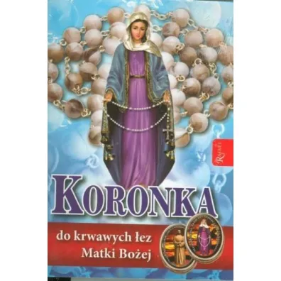 Koronka do krwawych �ez Matki Bo�ej. Modlitewnik + r�aniec