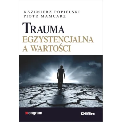 Trauma egzystencjalna a warto�ci - Kazimierz Popielski, Piotr Mamcarz