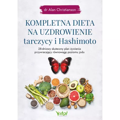 Kompletna dieta na uzdrowienie tarczycy i Hashimoto - Alan Christianson