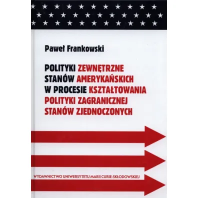 Polityki zewn�trzne stan�w ameryka�skich w procesi - Pawe� Frankowski