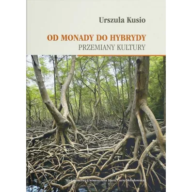 Od monady do hybrydy. Przemiany kultury - Urszula Kusio