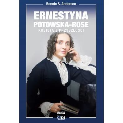 Ernestyna Potowska-Rose. Kobieta z przysz�o�ci - Anderson S Bonnie