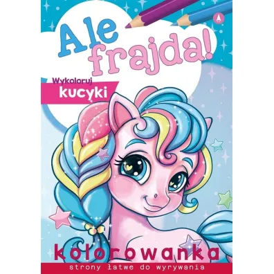 Malowanka A4  Ale frajda  Wykoloruj kucyki SKRZAT 075168 SK