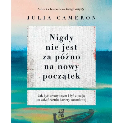 Nigdy nie jest za p�no na nowy pocz�tek - Julia Cameron