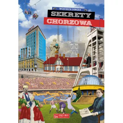 Sekrety Chorzowa - Wojciech Dinges