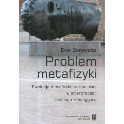 Problem metafizyki Ewolucja metafizyki europejskie - Ewa Borowska