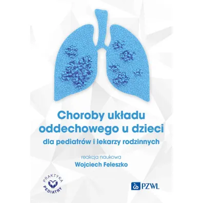 Choroby uk�adu oddechowego u dzieci dla pediatr�w i lekarzy rodzinnych - Wojciech Feleszko